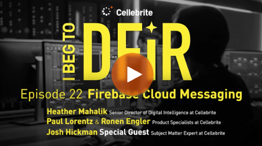 Episode 22: I BEG TO DFIR – Android Firebase Cloud Messaging – Digital Forensics Webinar